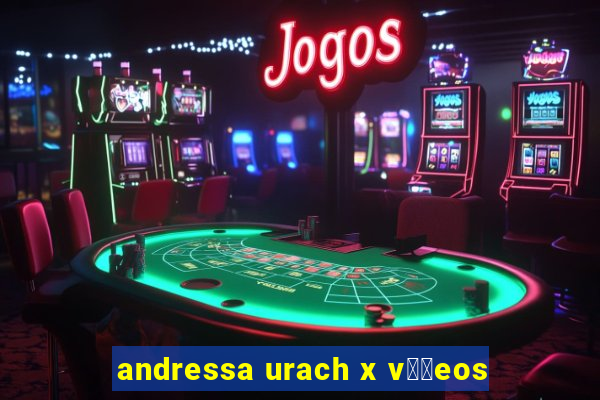 andressa urach x v閾哾eos